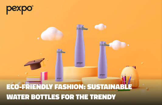 Eco-Friendly Fashion: Sustainable Water Bottles for the Trendy