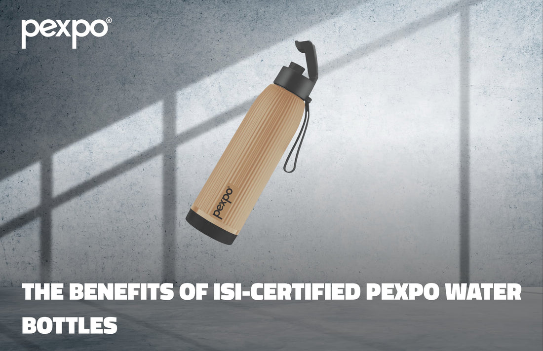 The Benefits of ISI-Certified Pexpo Water Bottles